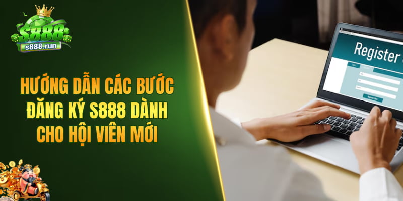 Hướng dẫn các bước đăng ký S888 dành cho hội viên mới